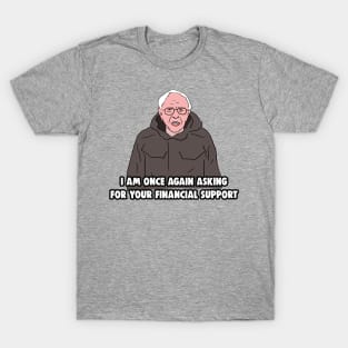 Bernie Sanders Meme - I Am Once Again Asking for Your Financial Support T-Shirt